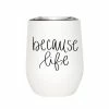 Sweet Water Decor Because Life Metal Wine Tumbler
